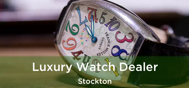  Luxury Watch Dealer Stockton